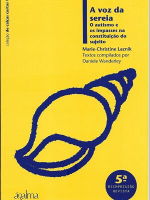 A voz da sereia – O autismo e os impasses na constituição do sujeito 5ª reimpressão