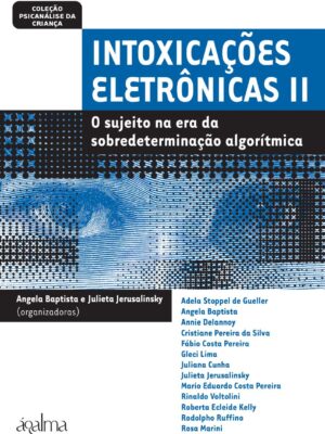 Intoxicações eletrônicas II O sujeito na era da sobredeterminação algorítimica