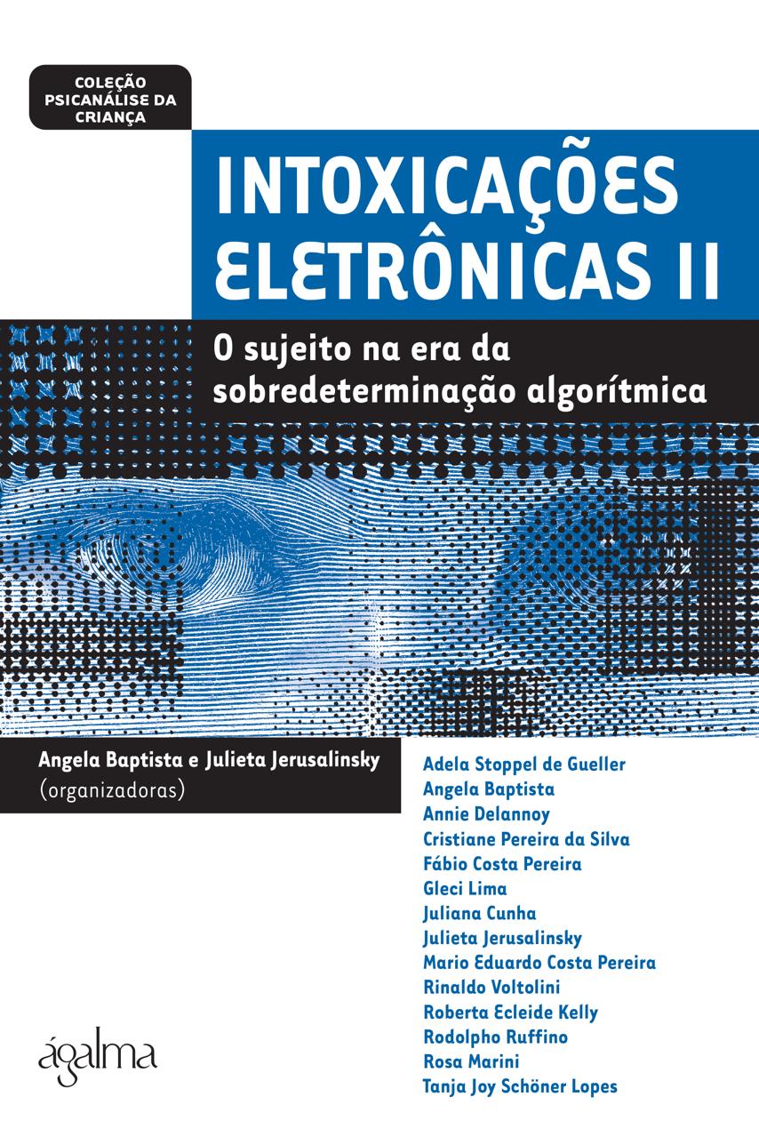 Intoxicações eletrônicas II O sujeito na era da sobredeterminação algorítimica
